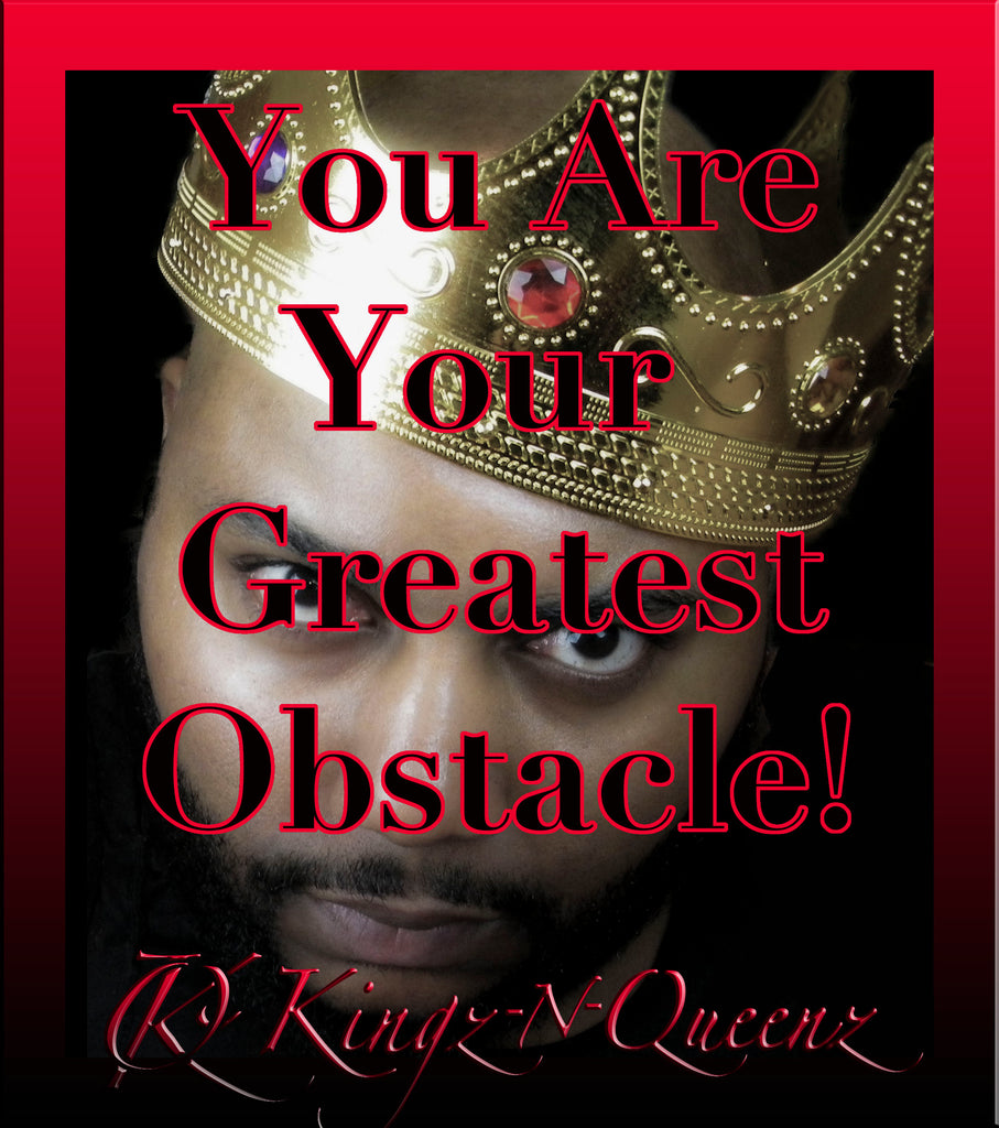 YOU are your GREATEST OBSTACLE!